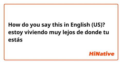 estás lejos in english